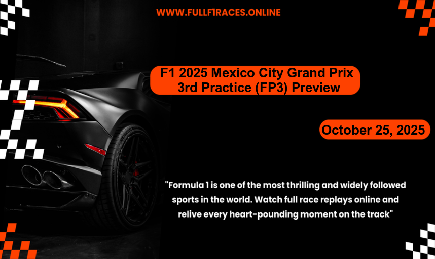F1 2025 Mexico City Grand Prix – 3rd Practice (FP3) Preview October 25, 2025