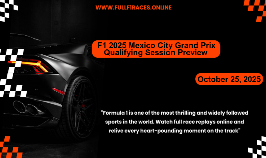 F1 2025 Mexico City Grand Prix – Qualifying Session Preview – October 25, 2025